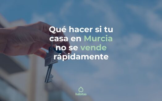 Que hacer si tu casa en murcia no se vende rapidamente
